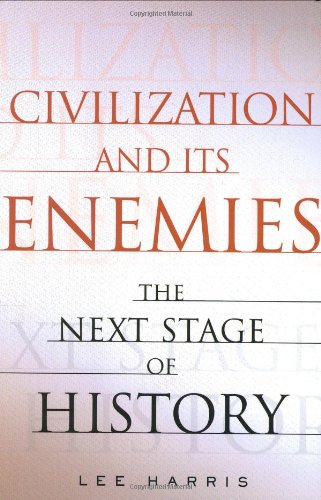 Civilization and Its Enemies: The Next Stage of History by Lee Harris