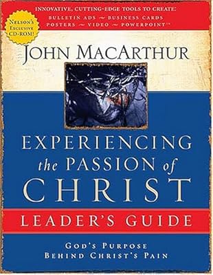 Experiencing the Passion of Christ: God's Purpose Behind Christ's Pain : Leader's Guide