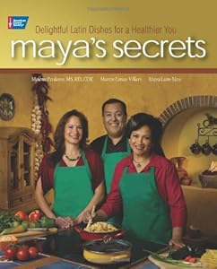 Maya's Secrets: 100 Delightful Latin Dishes for a Healthier You