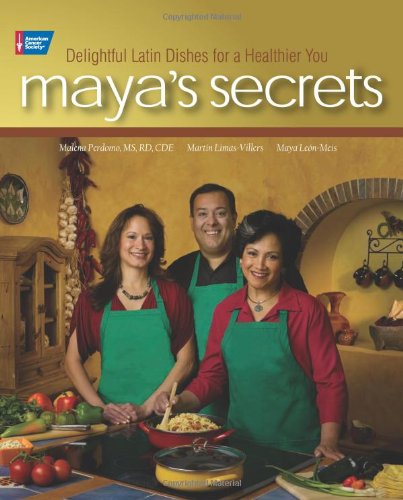 Maya's Secrets: 100 Delightful Latin Dishes for a Healthier You by Jeanne Besser