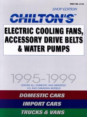 Electric Cooling Fans, Accessory Drive Belts & Water Pumps, 1995-1999 (Chilton's Electric Cooling Fans, Accesory Drive Belts & Water Pump Service Manual)