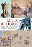 James Laine, "Meta-Religion: Religion and Power in World History" (U California Press, 2015)