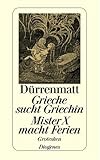 Grieche sucht Griechin - Mister X macht Ferien - Nachrichten über den Stand des Zeitungswesens in der Steinzeit: Grotesken - Friedrich Dürrenmatt