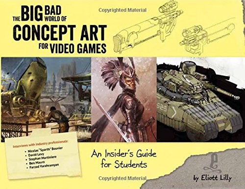 Big Bad World of Concept Art for Video Games: An Insider's Guide for Students by Eliott J. Lilly