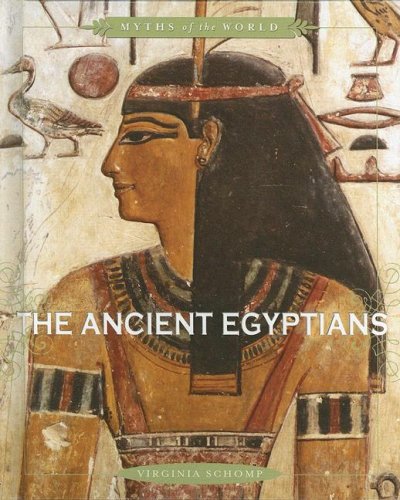 The Ancient Egyptians (Myths of the World) by Virginia Schomp
