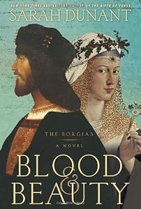Blood &amp; Beauty: The Borgias; A Novel