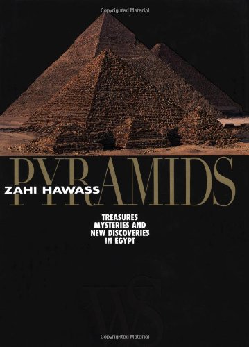 Pyramids: Treasures, Mysteries, and New Discoveries in Egypt by Zahi Hawass