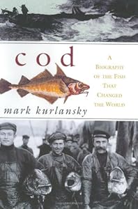 Cod: A Biography of the Fish That Changed the World