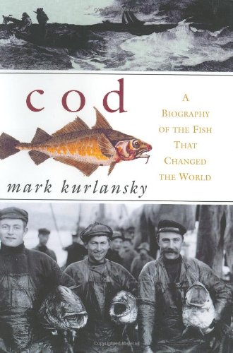 Cod: A Biography of the Fish That Changed the World by Mark Kurlansky