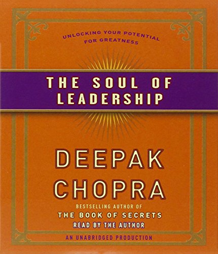 The Soul of Leadership: Unlocking Your Potential for Greatness by Deepak Chopra