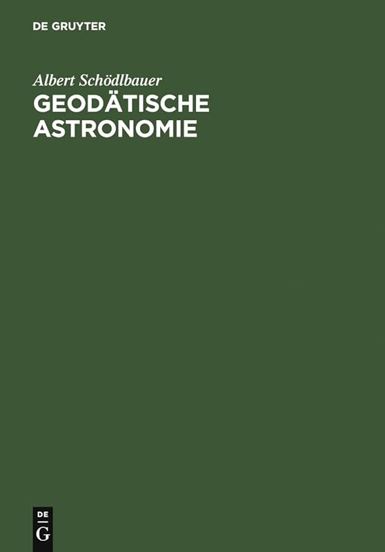 Geodätische Astronomie: Grundlagen und Konzepte (German Edition) by Albert Schödlbauer