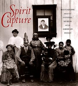 Spirit Capture: Photographs from the National Museum of the American Indian