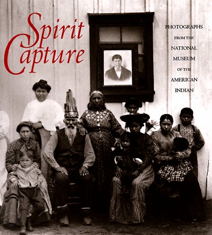 Spirit Capture: Photographs from the National Museum of the American Indian by Tim Johnson