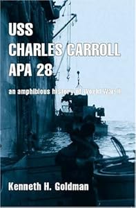 Uss Charles Carroll Apa28: An Amphibious History of World War II by Kenneth H. Goldman