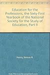 Education for the professions: The Sixty-first Yearbook of the National Society for the Study of Education: Part II