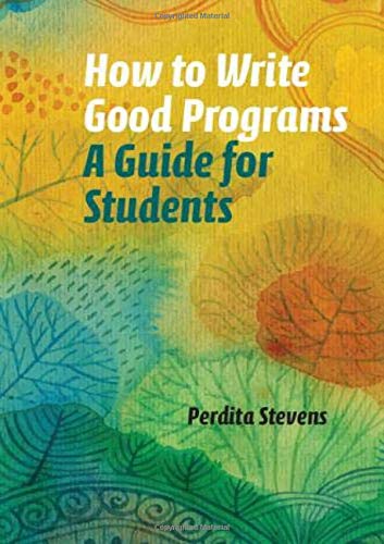 How to Write Good Programs: A Guide for Students by Perdita Stevens