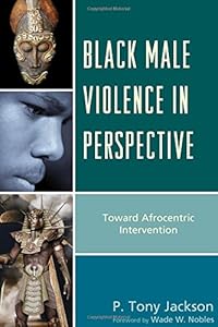 Black male violence in perspective : toward Afrocentric intervention by P  Tony Jackson