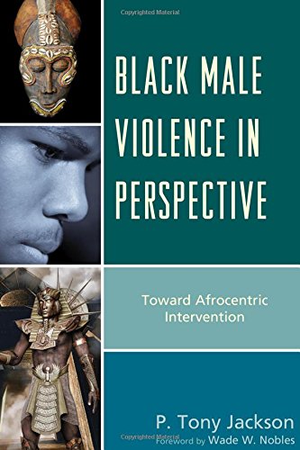 Black male violence in perspective : toward Afrocentric intervention by P  Tony Jackson