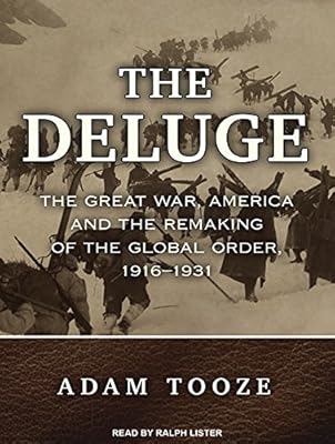 The Deluge: The Great War, America and the Remaking of the Global Order, 1916-1931