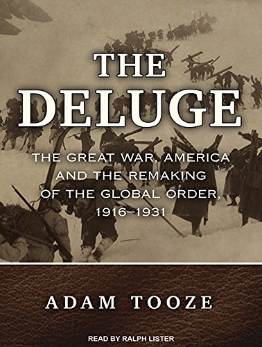 The Deluge: The Great War, America and the Remaking of the Global Order, 1916-1931 by Adam Tooze
