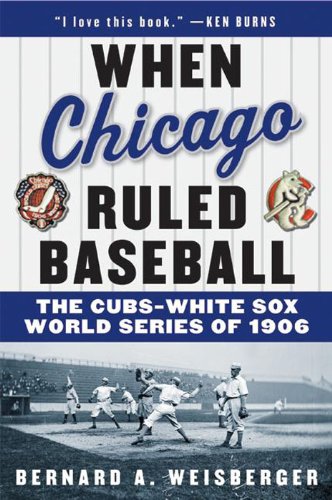 When Chicago Ruled Baseball: The Cubs-White Sox World Series of 1906 by Mike Shropshire