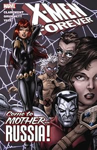 X-Men Forever - Volume 3: Come to Mother...Russia! (X-Men (Marvel Paperback))