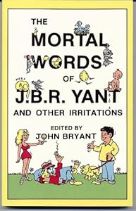 The mortal words of J.B.R. Yant and other irritations