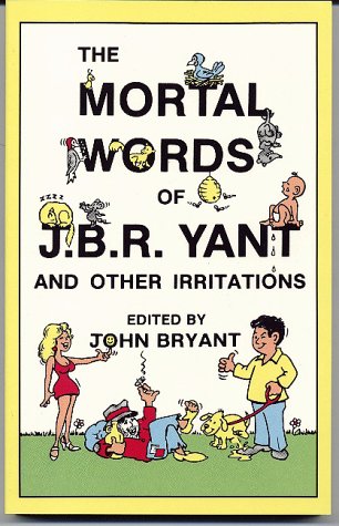 The mortal words of J.B.R. Yant and other irritations by John Bryant