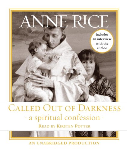Called Out of Darkness: A Spiritual Confession by Anne Rice