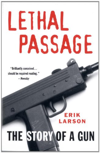 Lethal Passage: The Story of a Gun by Erik Larson