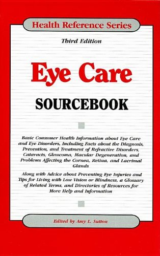 Eye Care Sourcebook: Basic Consumer Health Information about Eye Care and Eye Disorders, Including Facts about the Diagnosis, Prevention, a (Health Reference) by Amy L. Sutton