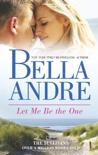 Let Me Be The One by Bella Andre