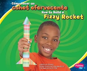 Cómo hacer un cohete efervescente/How to Build a Fizzy Rocket (Pebble Plus: A Divertirse Con La Ciencia/Hands-On Science Fun) (Spanish Edition)