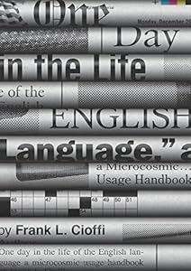 One Day in the Life of the English Language: A Microcosmic Usage Handbook by Frank L. Cioffi