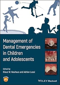 Management of Dental Emergencies in Children and Adolescents by Klaus W. Neuhaus