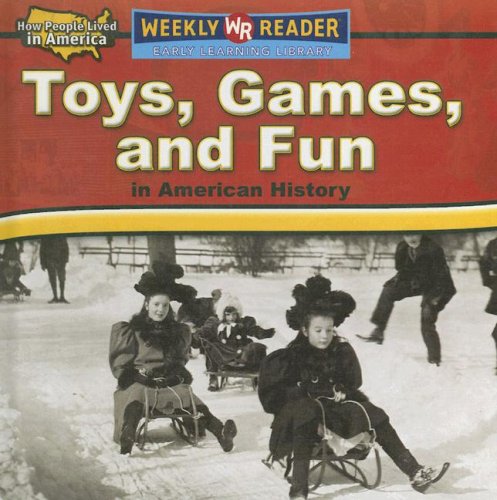 Toys, Games, And Fun in American History (How People Lived in America) by Dana Meachen Rau