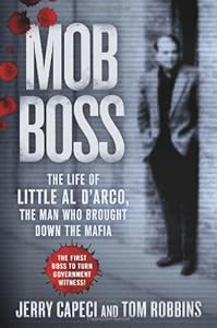 Mob Boss: The Life of Little Al D'Arco, the Man Who Brought Down the Mafia