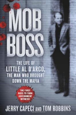 Mob Boss: The Life of Little Al D'Arco, the Man Who Brought Down the Mafia