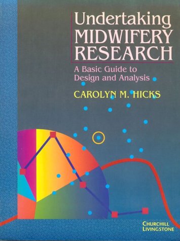 Undertaking Midwifery Research: A Basic Guide to Design and Analysis by Carolyn M. Hicks BA MA PhD PGCE CPsychol