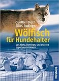 Wölfisch für Hundehalter: Von Alpha, Dominanz und anderen populären Irrtümern von Günther Bloch ( 1. April 2010 ) - Günther Bloch