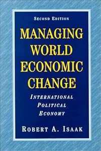 Managing World Economic Change: International Political Economy by Robert A. Isaak
