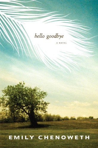 Hello Goodbye: A Novel by Emily Chenoweth