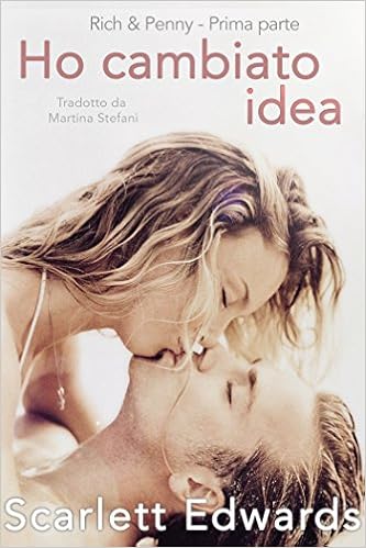 Scarlett Edwards - Rich & Penny. Ho cambiato idea. (Prima e Seconda parte 2014)
