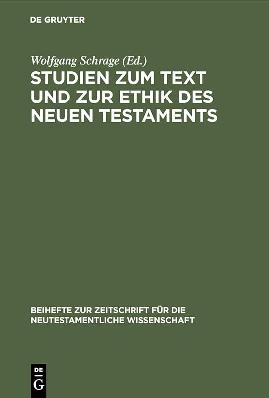 Studien zum Text und zur Ethik des Neuen Testaments: Festschrift zum 80. Geburtstag von Heinrich Greeven (Beihefte zur Zeitschrift für die neutestamentliche Wissenschaft, 47) (German Edition) by Wolfgang Schrage