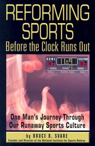 Reforming Sports Before the Clock Runs Out by Bruce B. Svare