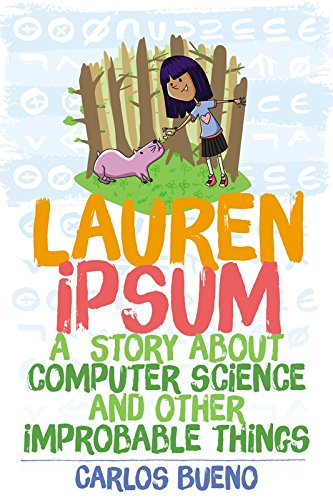 Lauren Ipsum: A Story About Computer Science and Other Improbable Things by Carlos Bueno