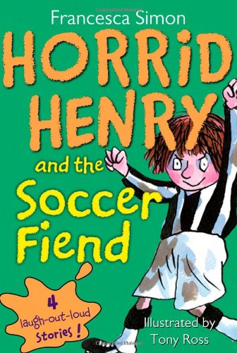 Horrid Henry and the Soccer Fiend by Francesca Simon
