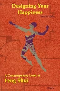 Designing Your Happiness: A Contemporary Look at Feng Shui by Nancilee Wydra