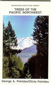 Trees of the Pacific Northwest: Including Oregon, Washington, Idaho, Nw. Montana, British Columbia, Yukon, & Alaska (Backpacker Field Guide Series)