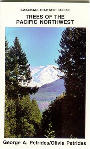 Trees of the Pacific Northwest: Including Oregon, Washington, Idaho, Nw. Montana, British Columbia, Yukon, & Alaska (Backpacker Field Guide Series) by George A. Petrides